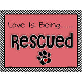 Love Is Being Rescued Metal Novelty Parking Sign 9" x 12" (P)