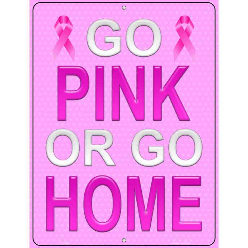 Go Pink Or Go Home Breast Cancer Metal Novelty Parking Sign 9" x 12" (P)