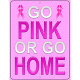 Go Pink Or Go Home Breast Cancer Metal Novelty Parking Sign 9" x 12" (P)