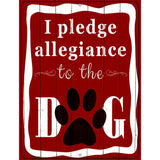 I Pledge Allegiance To The Dog Metal Novelty Parking Sign 9" x 12" (P)