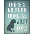 No Such Thing As Just A Dog Metal Novelty Parking Sign 9" x 12" (P)