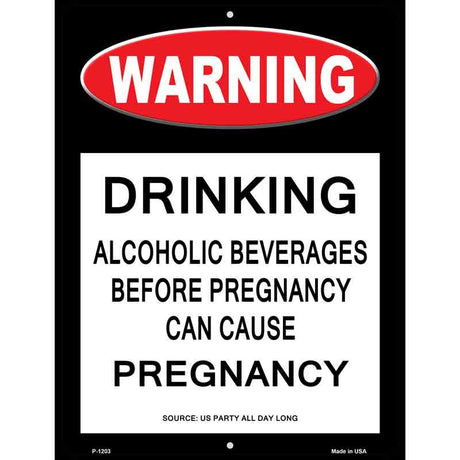 Drinking May Cause Pregnancy Metal Novelty Parking Sign 9" x 12" (P)