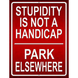 Stupidity Not A Handicap Metal Novelty Parking Sign 9" x 12" (P)