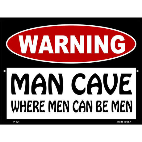 Man Cave Where Men Can Be Men Metal Novelty Parking Sign 9" x 12" (P)