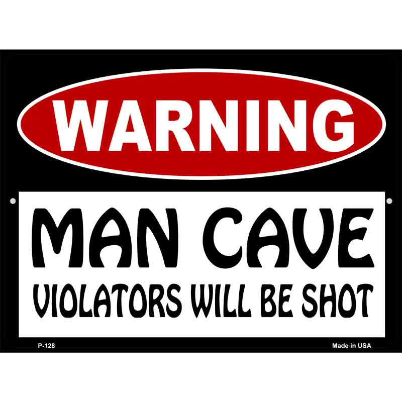 Man Cave Violators Will Be Shot Metal Novelty Parking Sign 9" x 12" (P)