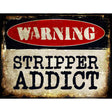 Stripper Addict Metal Novelty Parking Sign 9" x 12" (P)