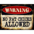 No Fat Chicks Allowed Metal Novelty Parking Sign 9" x 12" (P)