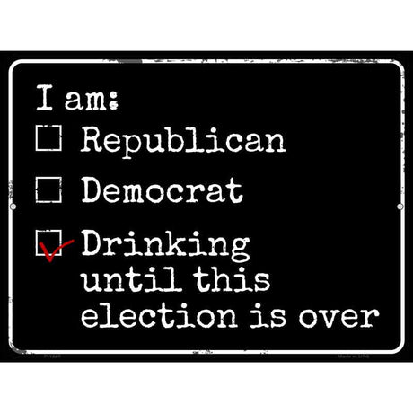 Drinking Until Election Is Over Metal Novelty Parking Sign 9" x 12" (P)