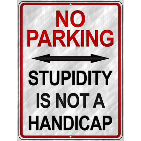 Stupidity Is Not A Handicap Metal Novelty Parking Sign 9" x 12" (P)