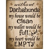 Without Dachshunds Metal Novelty Parking Sign 9" x 12" (P)