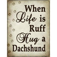 When Life Is Ruff Metal Novelty Parking Sign 9" x 12" (P)