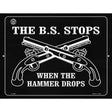 The B.S. Stops When The Hammer Drops Metal Novelty Parking Sign 9" x 12" (P)