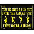 You Are Only A Gun Nut Until The Apocalypse Metal Novelty Parking Sign 9" x 12" (P)