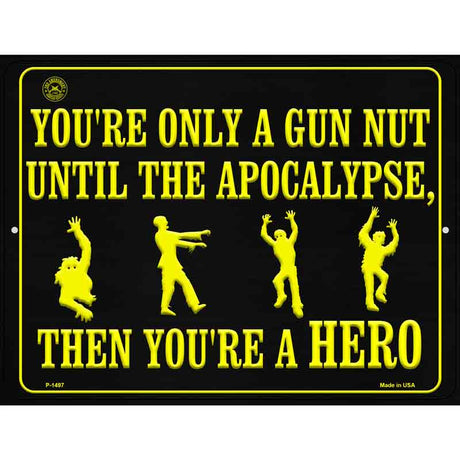 You Are Only A Gun Nut Until The Apocalypse Metal Novelty Parking Sign 9" x 12" (P)