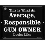 This Is Just What An Average, Responsible Gun Owner Looks Like Metal Novelty Parking Sign 9" x 12" (P)