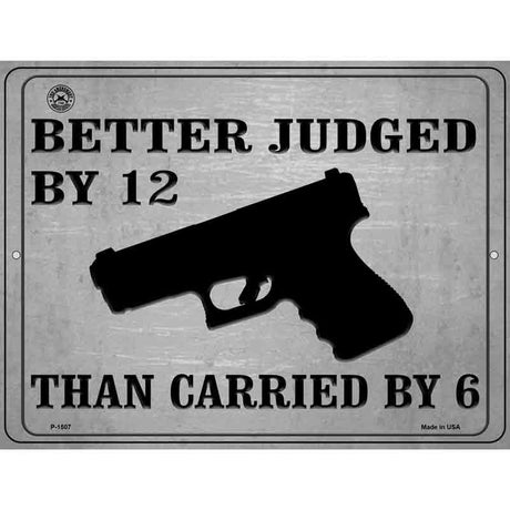 Better Judged By 12 Than Carried By 6 Metal Novelty Parking Sign 9" x 12" (P)