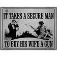 It Takes A Secure Man To Buy His Wife A Gun Metal Novelty Parking Sign 9" x 12" (P)