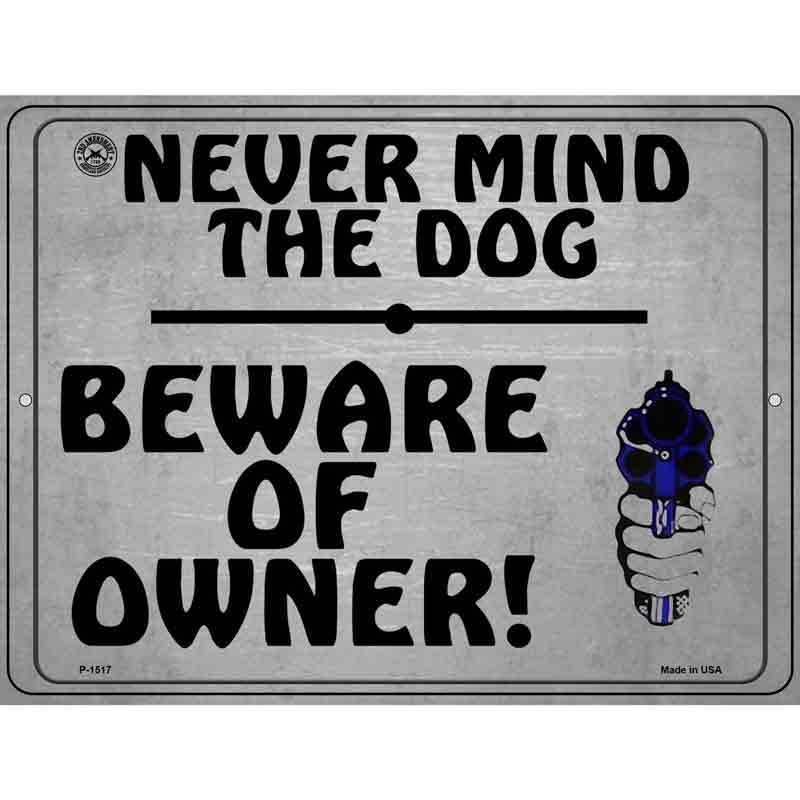 Never Mind The Dog Beware Of Owner Metal Novelty Parking Sign 9" x 12" (P)