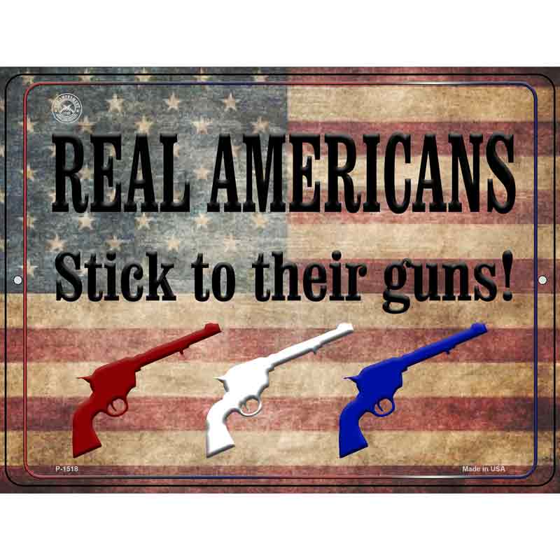 Real Americans Stick To Their Guns Metal Novelty Parking Sign 9" x 12" (P)