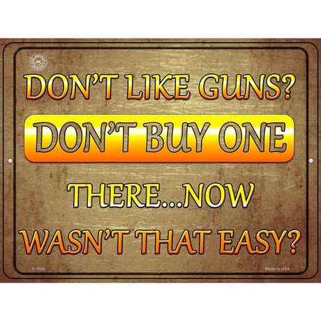 Dont Like Guns Dont Buy One Metal Novelty Parking Sign 9" x 12" (P)