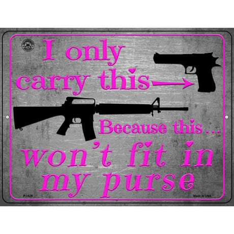 I Carry This Because This Wont Fit In My Purse Metal Novelty Parking Sign 9" x 12" (P)