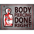 Body Piercing Done Right Metal Novelty Parking Sign 9" x 12" (P)