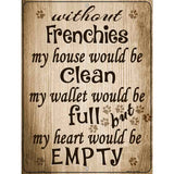 Without Frenchies My House Would Be Clean Metal Novelty Parking Sign 9" x 12" (P)