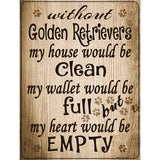 Without Golden Retrievers My House Would Be Clean Metal Novelty Parking Sign 9" x 12" (P)