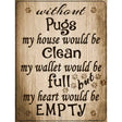 Without Pugs My House Would Be Clean Metal Novelty Parking Sign 9" x 12" (P)