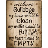 Without Bulldogs My House Would Be Clean Metal Novelty Parking Sign 9" x 12" (P)