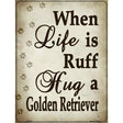 When Life Is Ruff Hug A Golden Retriever Metal Novelty Parking Sign 9" x 12" (P)