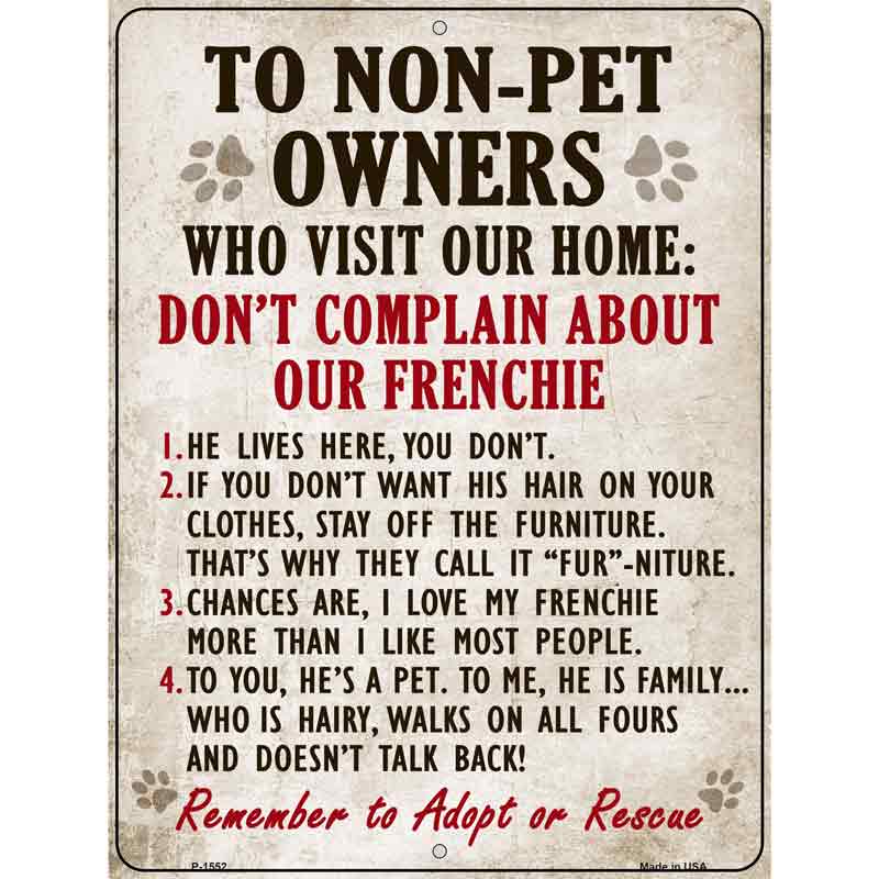 To Non-Pet Owners Dont Complain About Our Frenchie Metal Novelty Parking Sign 9" x 12" (P)