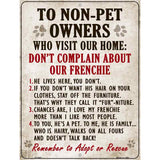 To Non-Pet Owners Dont Complain About Our Frenchie Metal Novelty Parking Sign 9" x 12" (P)