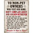 To Non-Pet Owners Dont Complain About Our Golden Retriever Metal Novelty Parking Sign 9" x 12" (P)