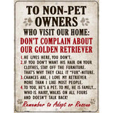 To Non-Pet Owners Dont Complain About Our Golden Retriever Metal Novelty Parking Sign 9" x 12" (P)