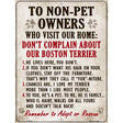 To Non-Pet Owners Dont Complain About Our Boston Terrier Metal Novelty Parking Sign 9" x 12" (P)