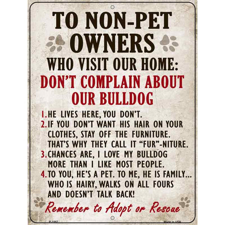 To Non-Pet Owners Dont Complain About Our Bulldog Metal Novelty Parking Sign 9" x 12" (P)