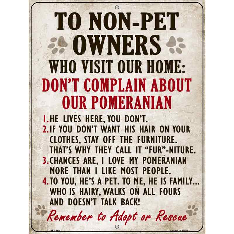 To Non-Pet Owners Dont Complain About Our Pomeranian Metal Novelty Parking Sign 9" x 12" (P)