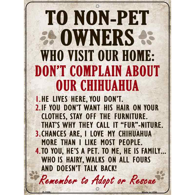 To Non-Pet Owners Dont Complain About Our Chihuahua Metal Novelty Parking Sign 9" x 12" (P)