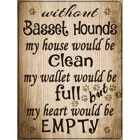 Without Basset Hounds My House Would Be Clean Metal Novelty Parking Sign 9" x 12" (P)