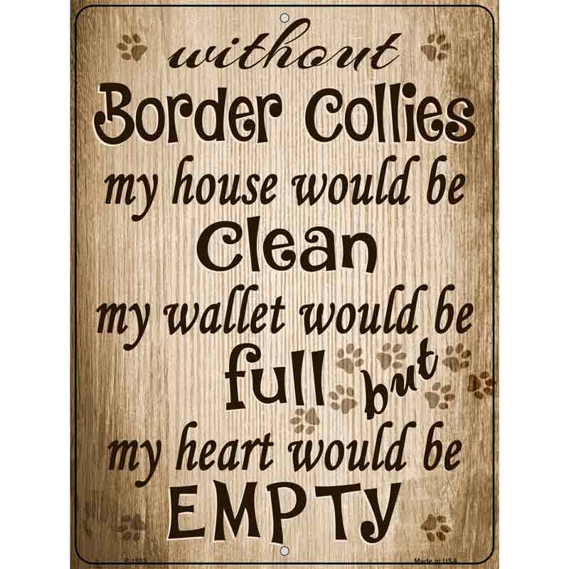 Without Border Collies My House Would Be Clean Metal Novelty Parking Sign 9" x 12" (P)