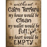 Without Cairn Terriers My House Would Be Clean Metal Novelty Parking Sign 9" x 12" (P)