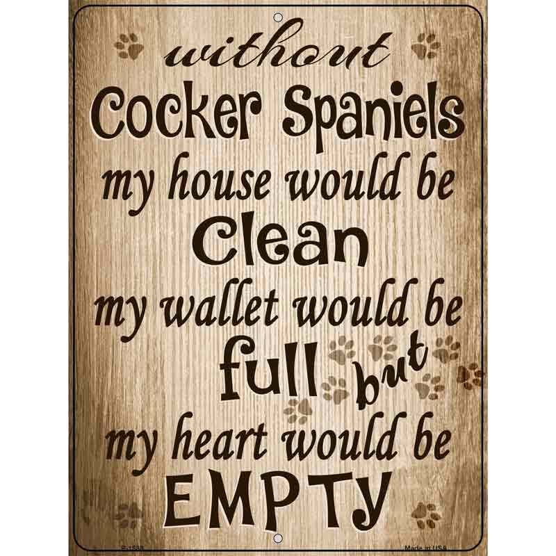 Without Cocker Spaniels My House Would Be Clean Metal Novelty Parking Sign 9" x 12" (P)