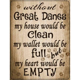 Without Great Danes My House Would Be Clean Metal Novelty Parking Sign 9" x 12" (P)