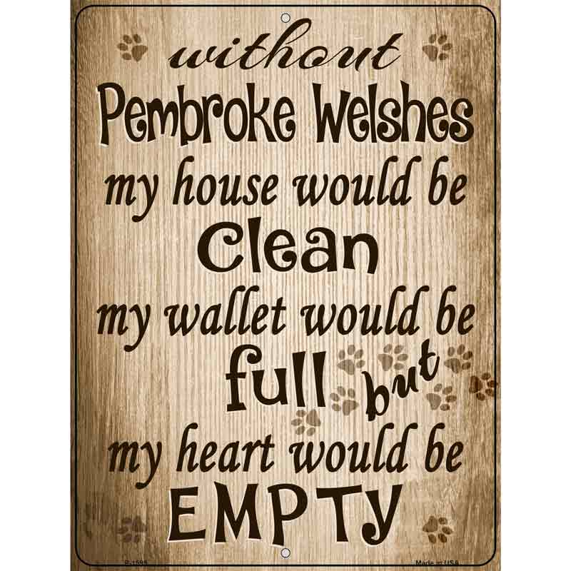 Without Pembroke Welshes My House Would Be Clean Metal Novelty Parking Sign 9" x 12" (P)