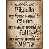 Without Pitbulls My House Would Be Clean Metal Novelty Parking Sign 9" x 12" (P)