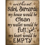 Without Saint Bernards My House Would Be Clean Metal Novelty Parking Sign 9" x 12" (P)