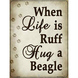 When Life Is Ruff Hug A Beagle Parking Sign Metal Novelty 9" x 12" (P)