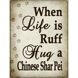 When Life Is Ruff Hug A Chinese Shar Fei Parking Sign Metal Novelty 9" x 12" (P)