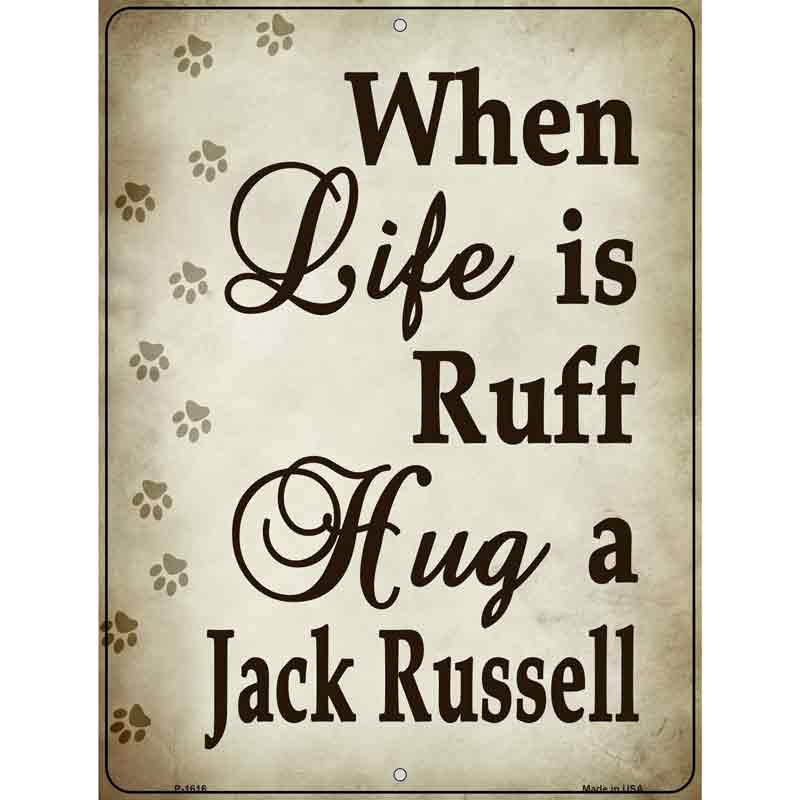 When Life Is Ruff Hug A Jack Russell Parking Sign Metal Novelty 9" x 12" (P)